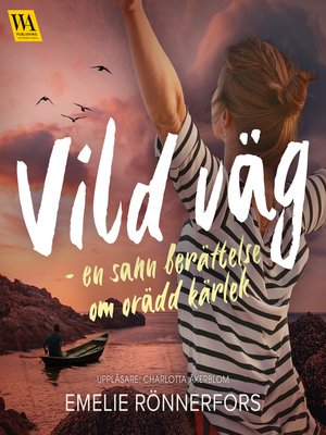 cover image of Vild väg – en sann berättelse om orädd kärlek